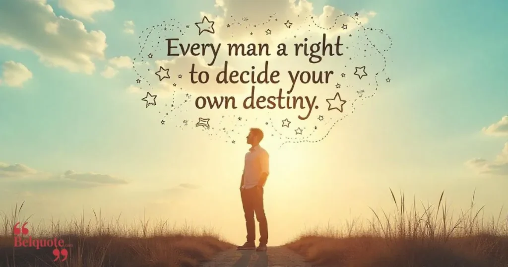 Every Man Has A Right To Decide His Own Destiny