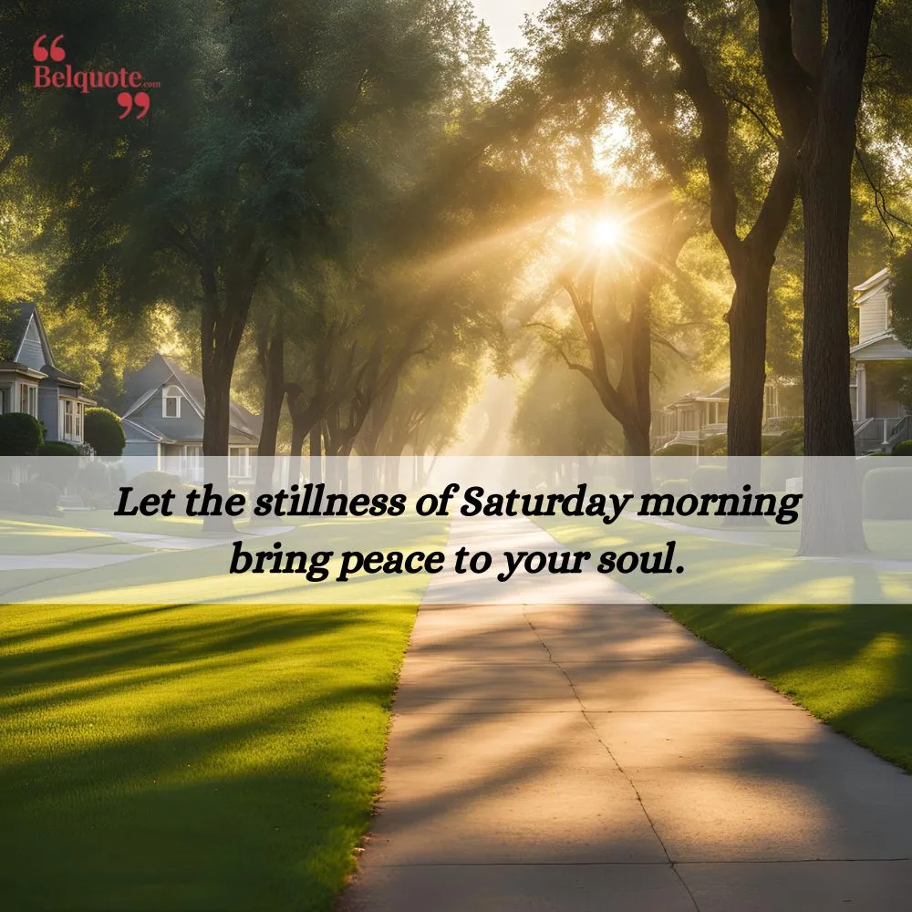 Let The Stillness Of Saturday Morning