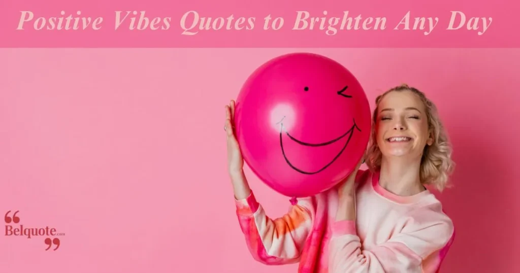 Positive Vibes Quotes To Brighten Any Day