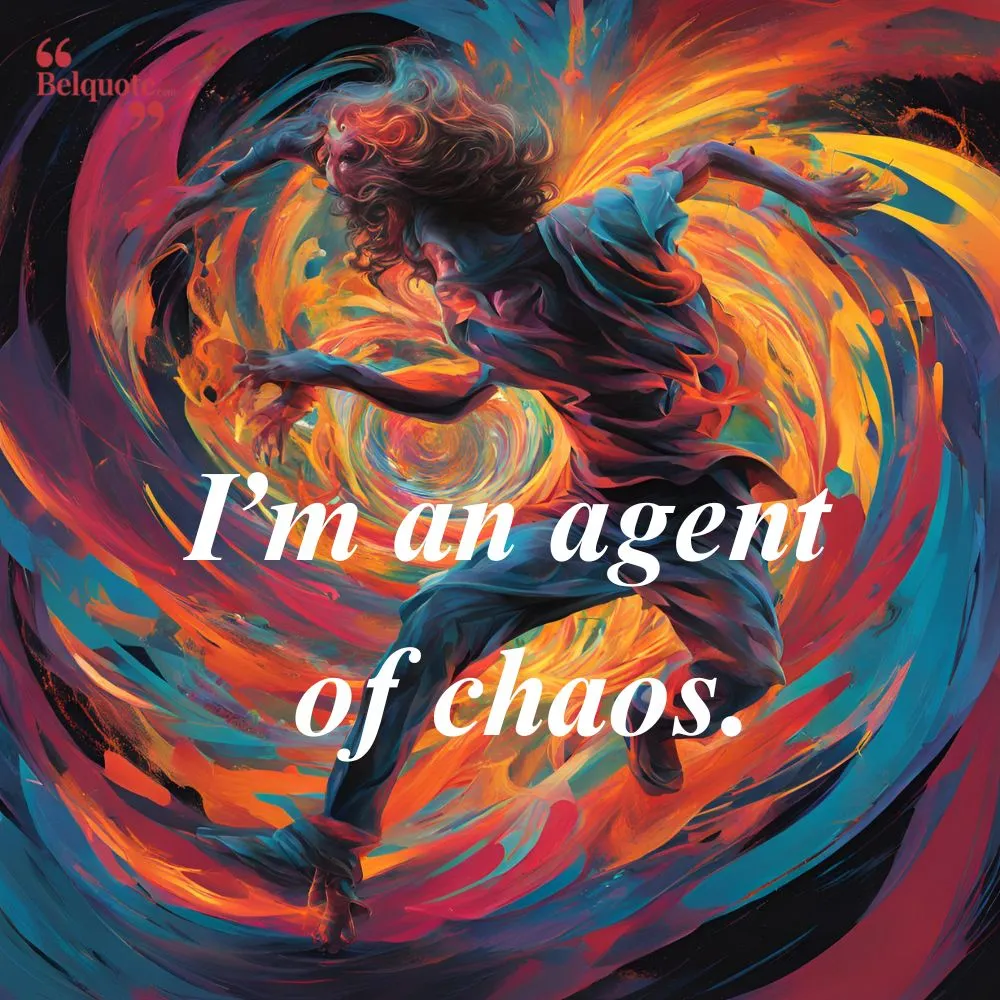 Im An Agent Of Chaos