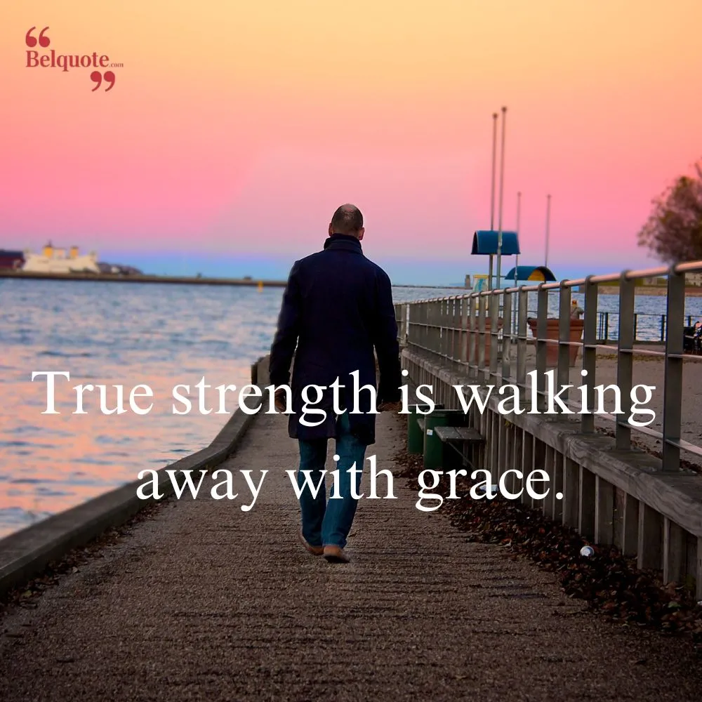 True Strength Is Walking Away